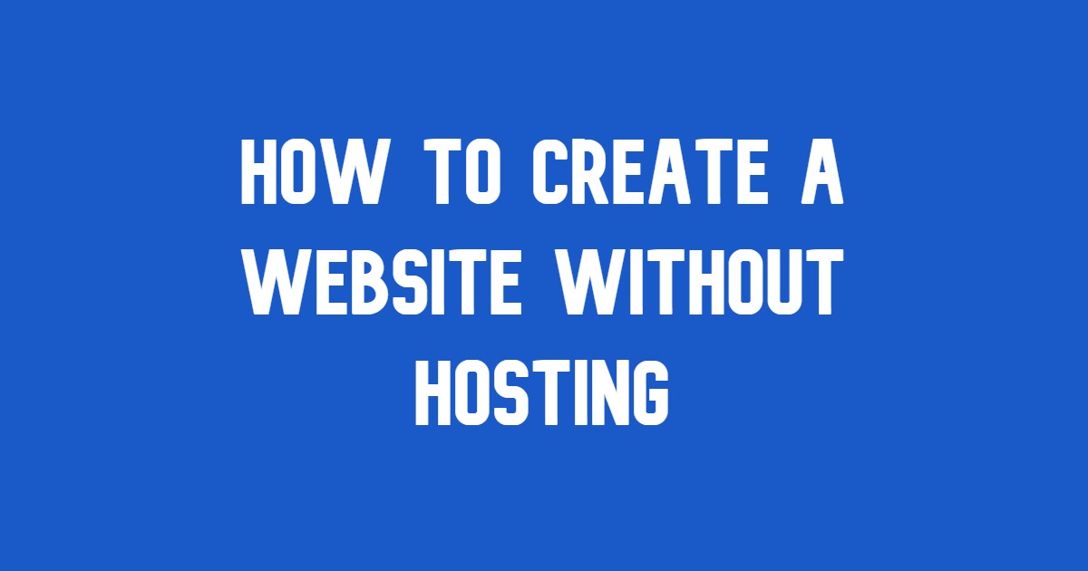 How to Create a Website Without Hosting