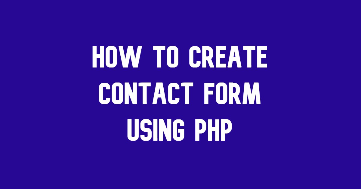 How to Create a Contact Form Using PHP