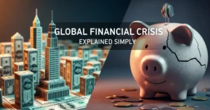 Global Financial Crisis Explained Simply